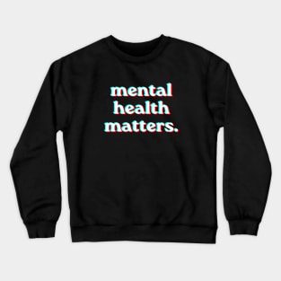 Mental Health Matters Holpgraphic style v2 Crewneck Sweatshirt